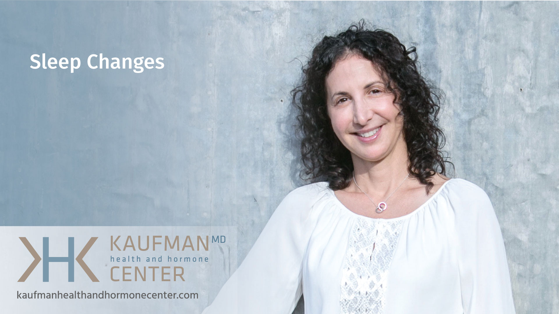 Sleep changes with Karen Kaufman MD