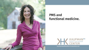 Dr. Karen Kaufman explains how PMS relates to functional medicine